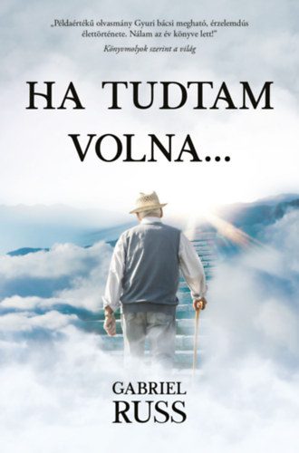Ha tudtam volna: egy életút, amely a legsötétebb időkben is fényt mutat id22 347594